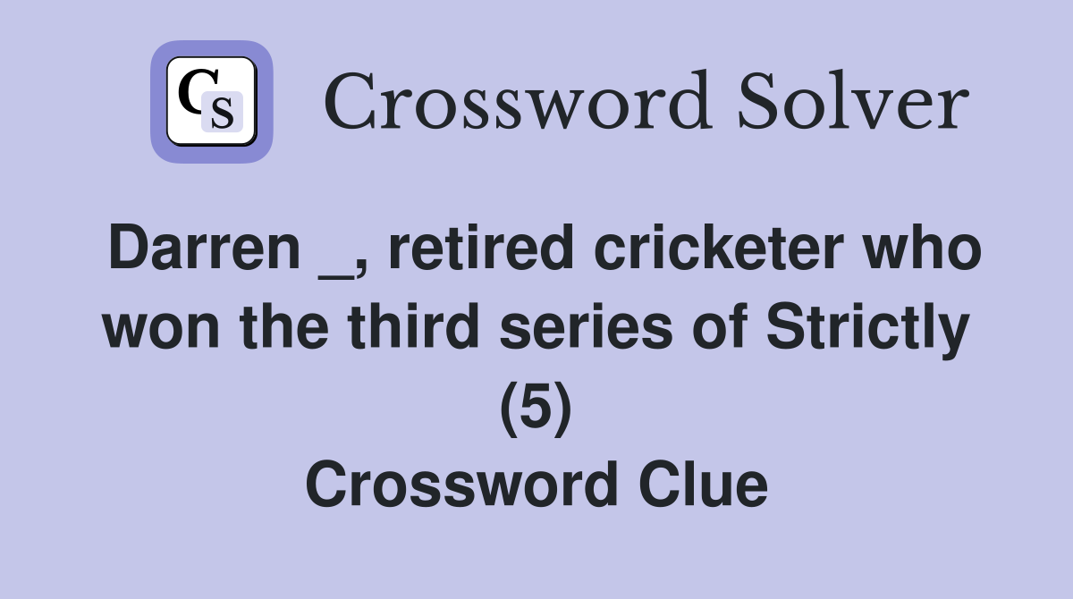 Darren _, retired cricketer who won the third series of Strictly (5) Crossword Clue