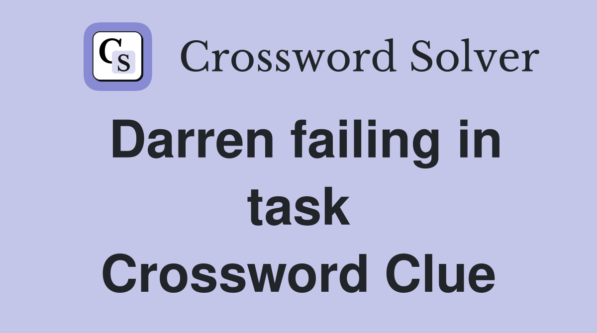 Darren failing in task Crossword Clue