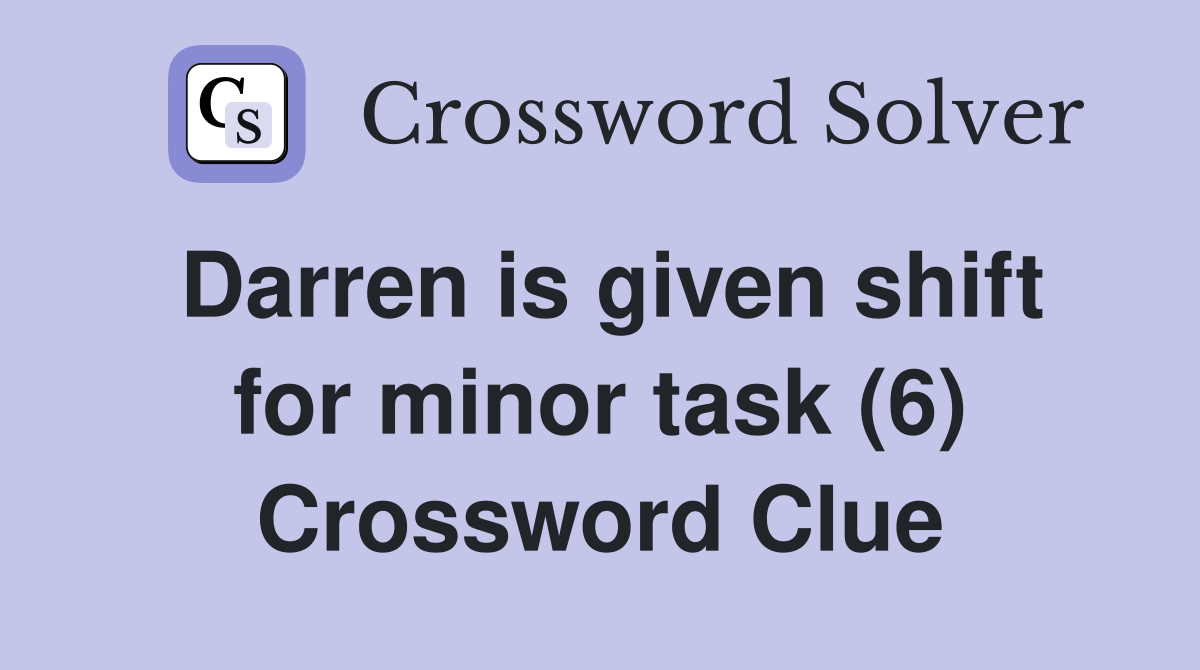 Darren is given shift for minor task (6) Crossword Clue