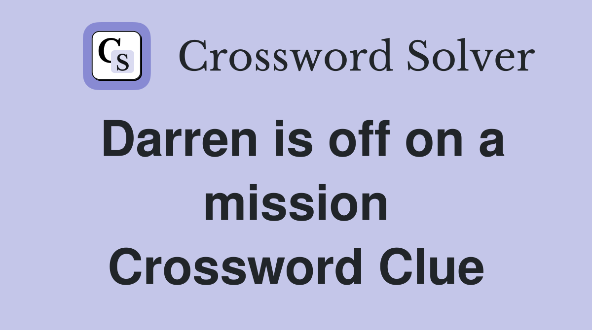 Darren is off on a mission Crossword Clue