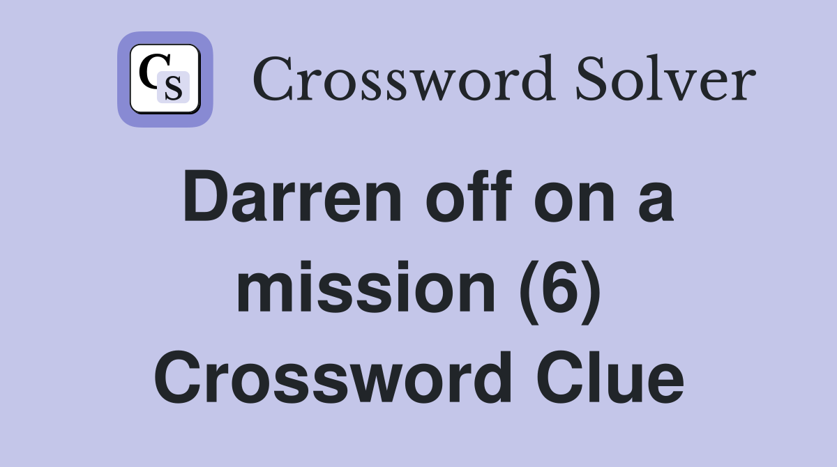 Darren off on a mission (6) Crossword Clue