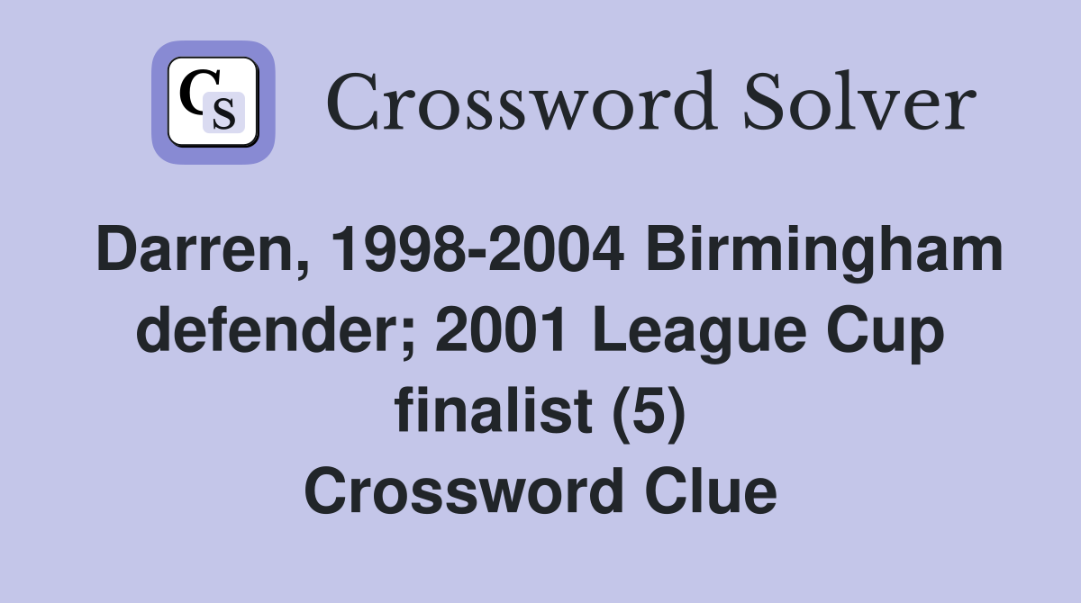 Darren, 1998-2004 Birmingham defender; 2001 League Cup finalist (5) Crossword Clue
