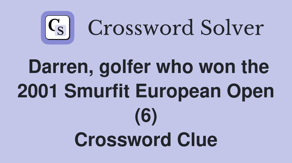 Darren, golfer who won the 2001 Smurfit European Open (6) Crossword Clue