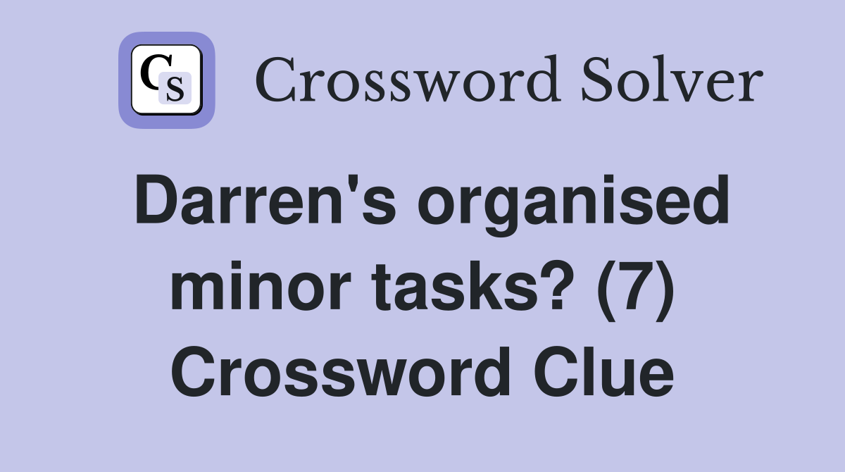 Darren's organised minor tasks? (7) Crossword Clue