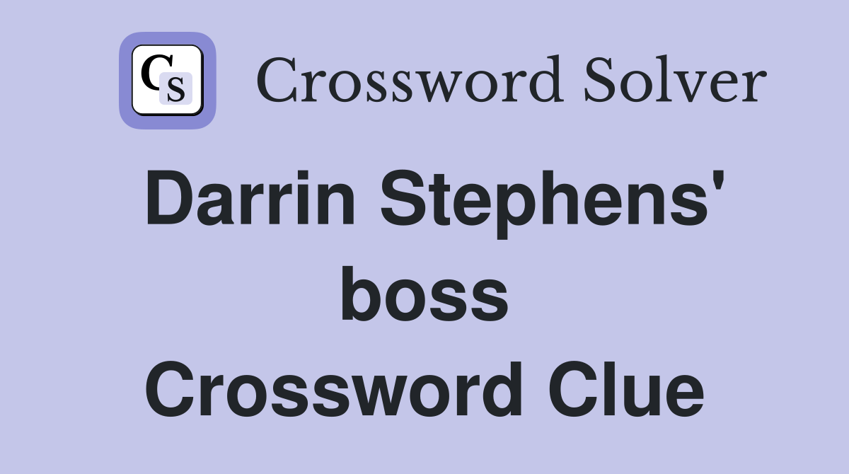 Darrin Stephens' boss Crossword Clue