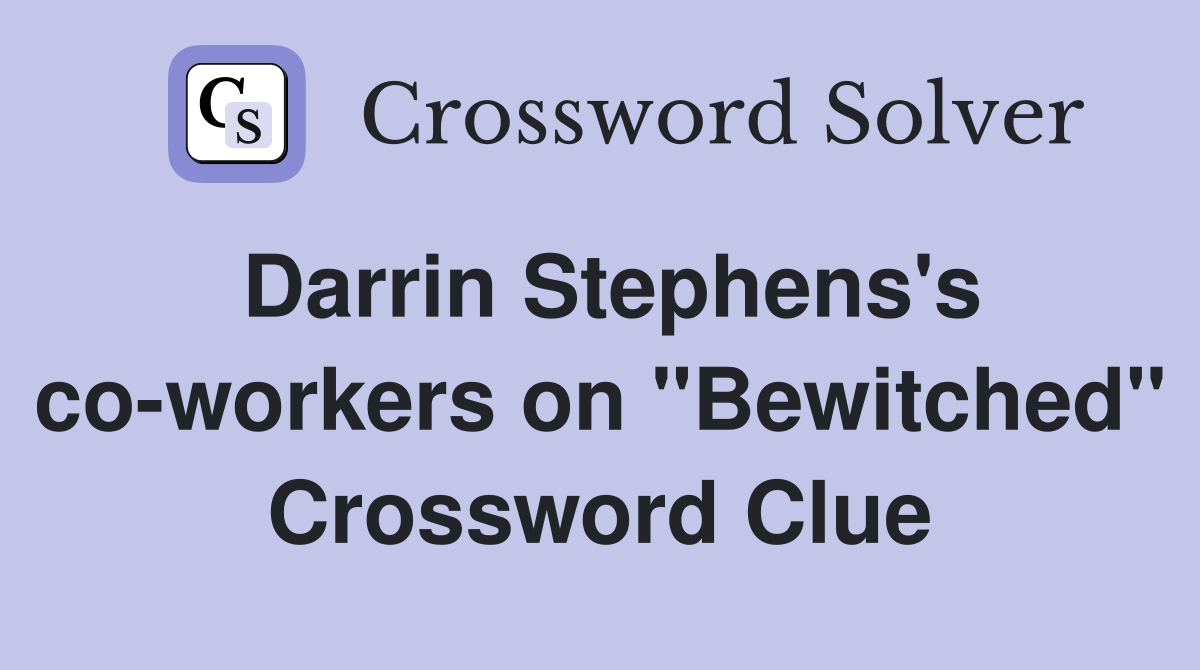 Darrin Stephens's co-workers on "Bewitched" Crossword Clue