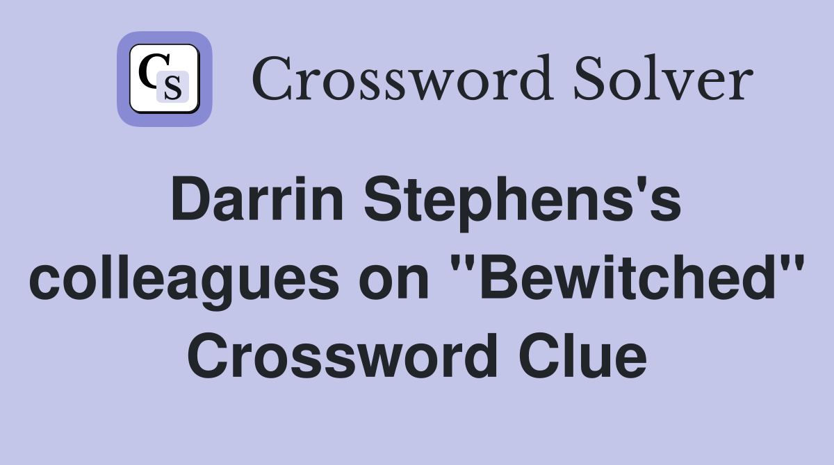Darrin Stephens's colleagues on "Bewitched" Crossword Clue