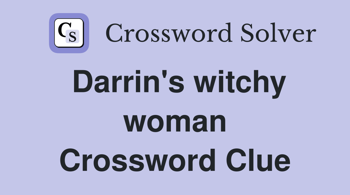 Darrin's witchy woman Crossword Clue