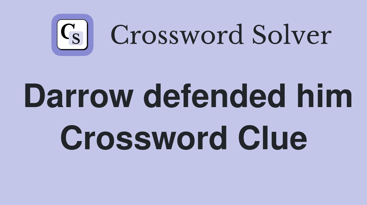 Darrow defended him Crossword Clue