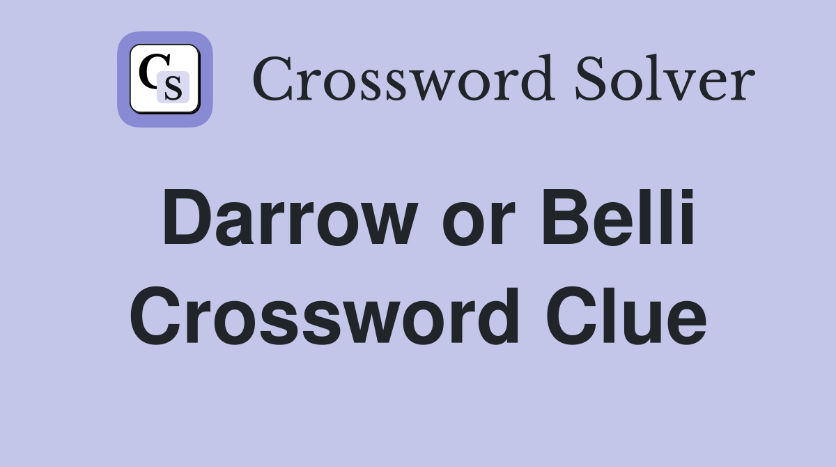 Darrow or Belli Crossword Clue