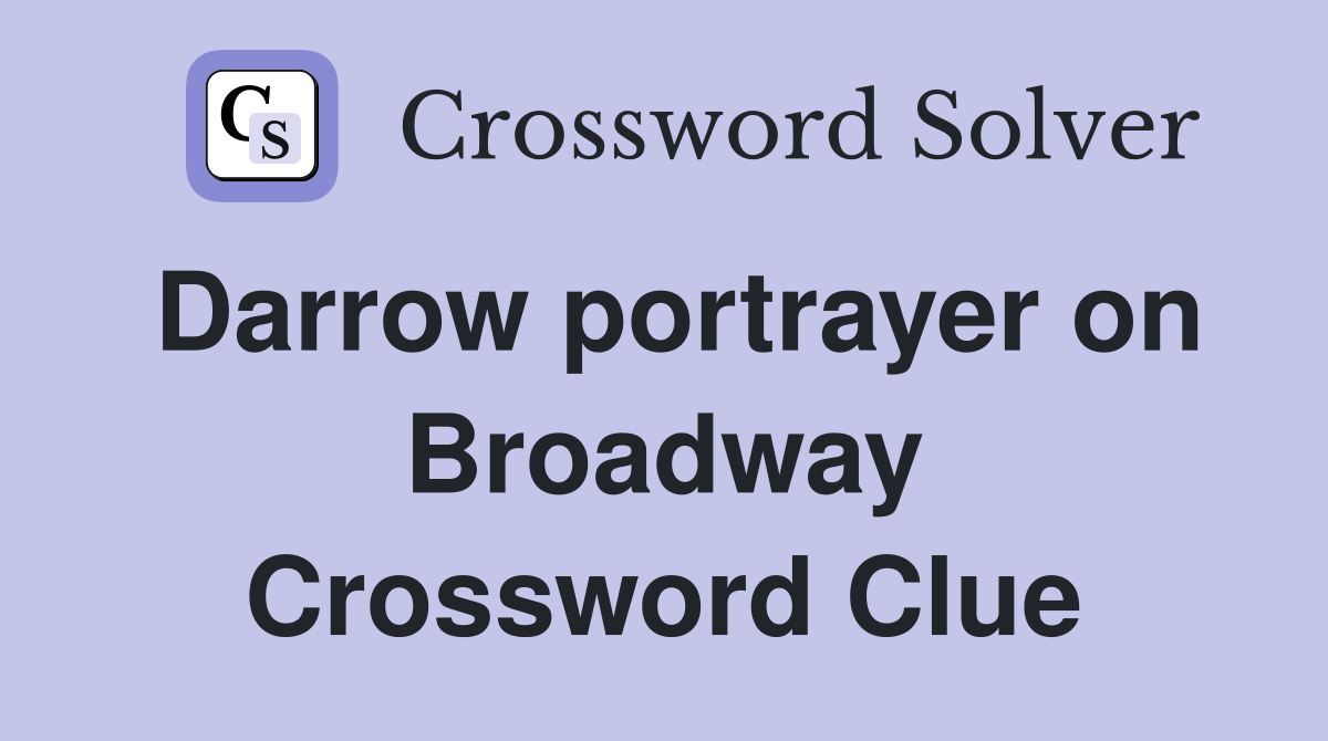 Darrow portrayer on Broadway Crossword Clue