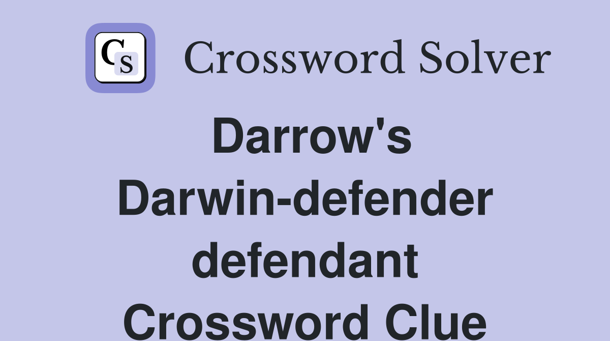 Darrow's Darwin-defender defendant Crossword Clue
