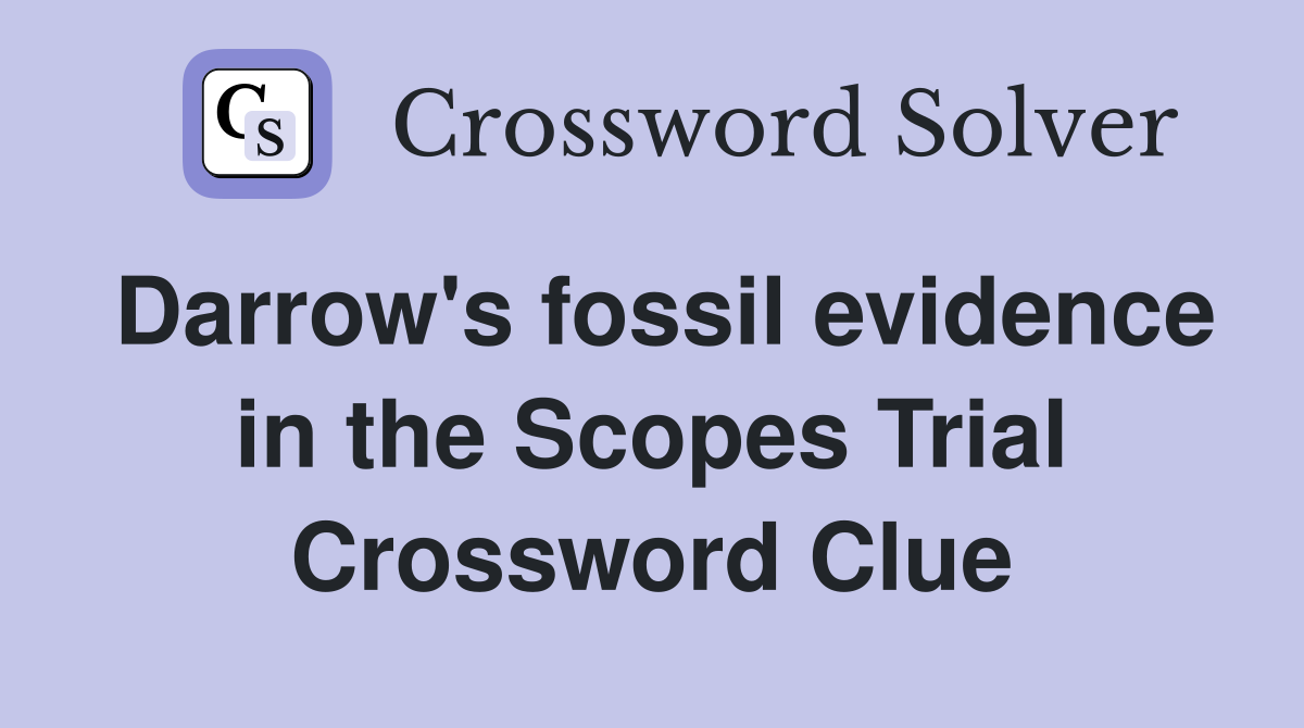Darrow's fossil evidence in the Scopes Trial Crossword Clue