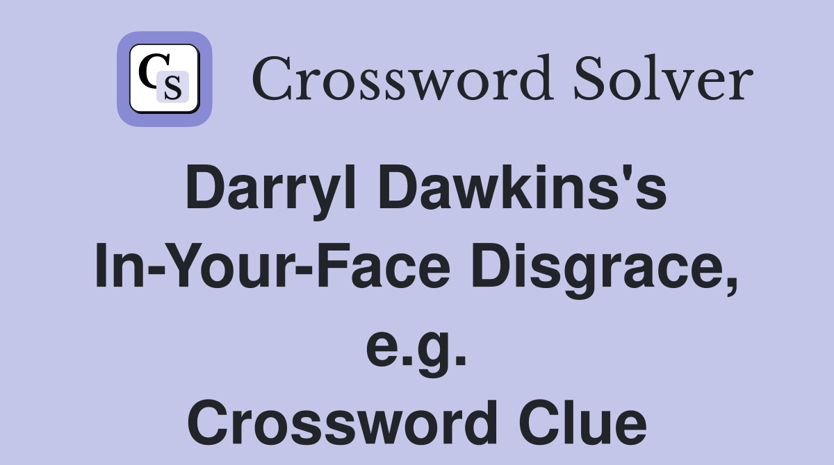 Darryl Dawkins's In-Your-Face Disgrace, e.g. Crossword Clue