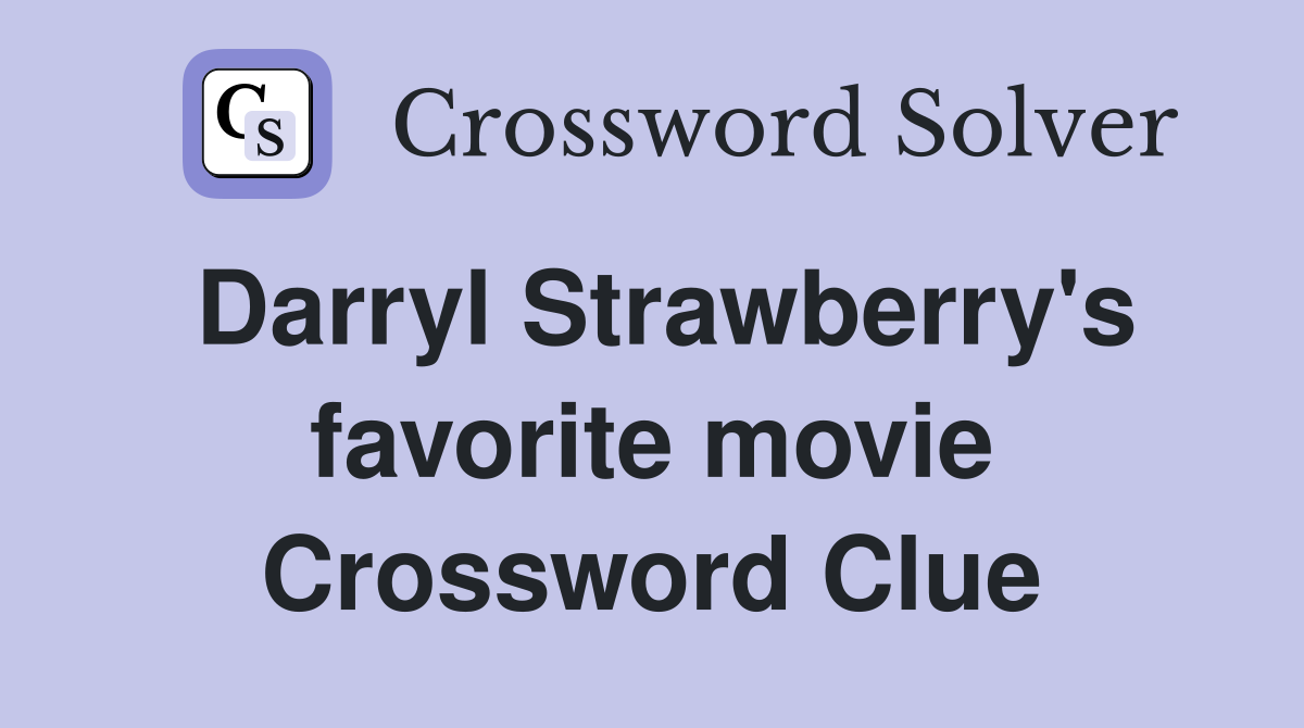 Darryl Strawberry's favorite movie Crossword Clue
