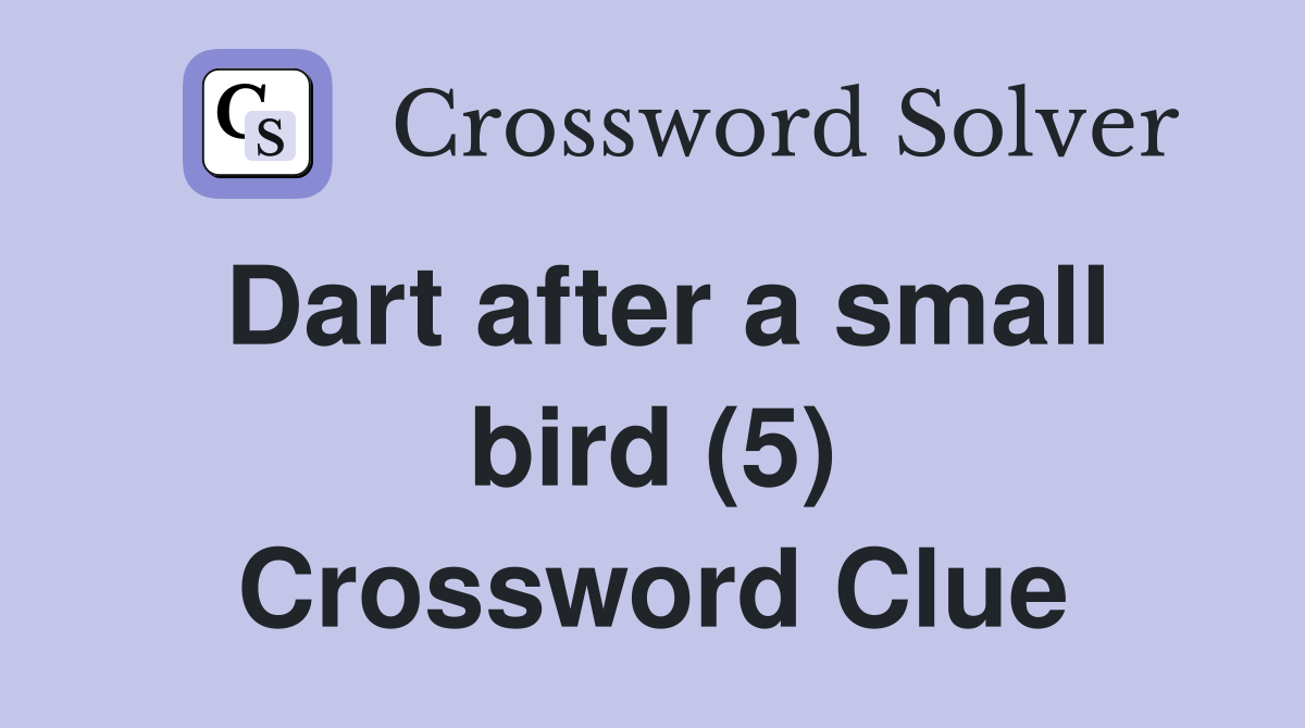 Dart after a small bird (5) Crossword Clue