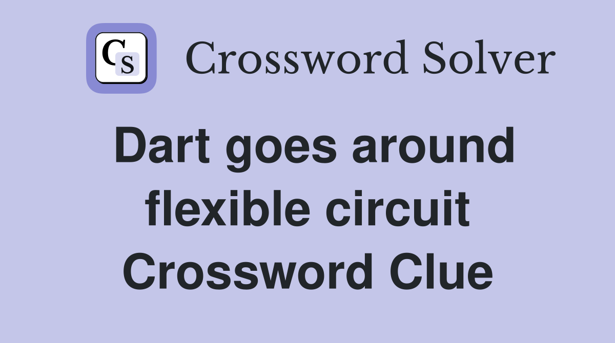 Dart goes around flexible circuit Crossword Clue