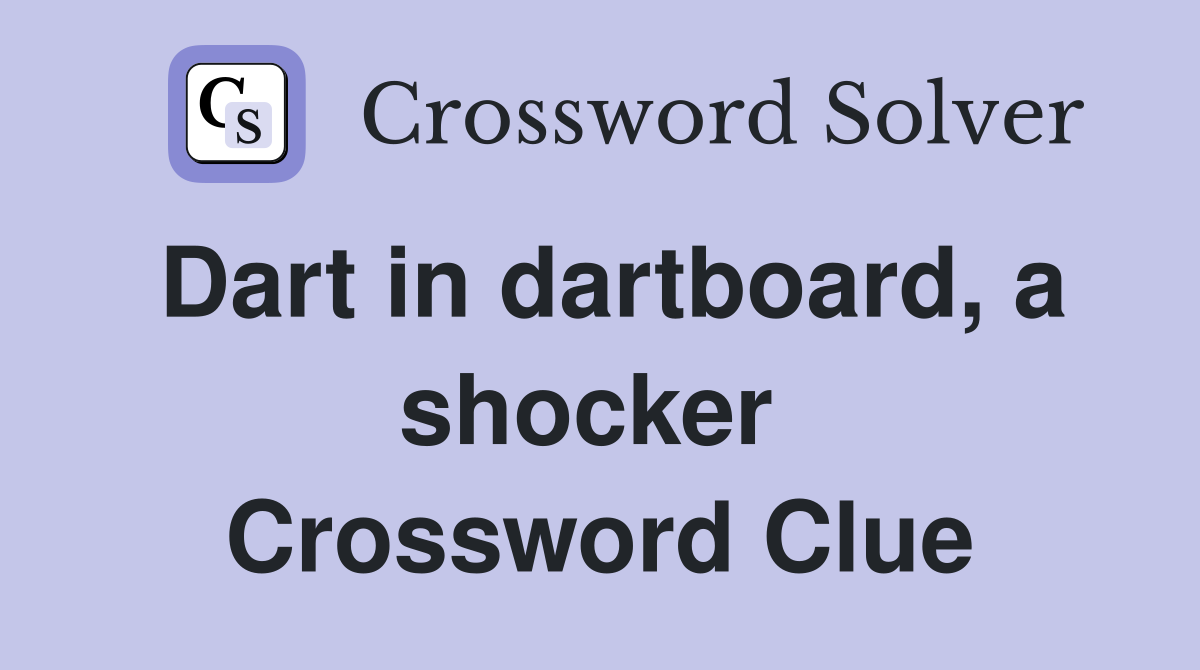 Dart in dartboard, a shocker  Crossword Clue
