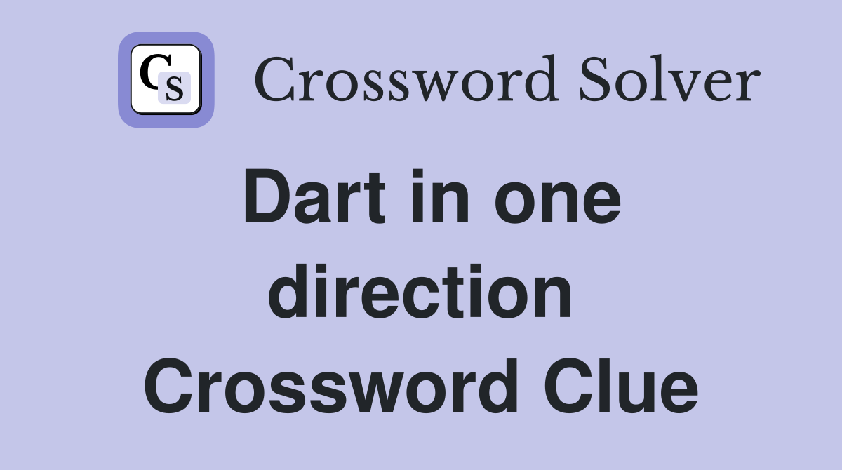 Dart in one direction Crossword Clue