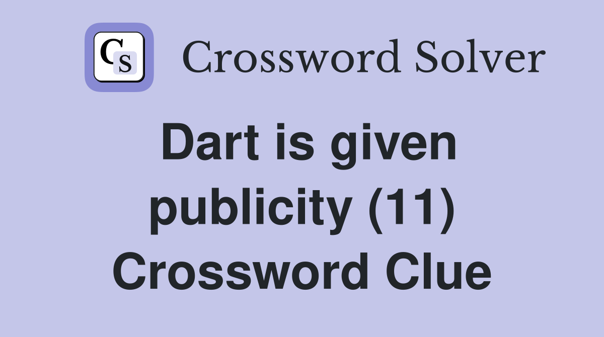 Dart is given publicity (11) Crossword Clue