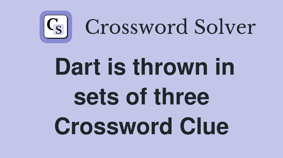 Dart is thrown in sets of three Crossword Clue