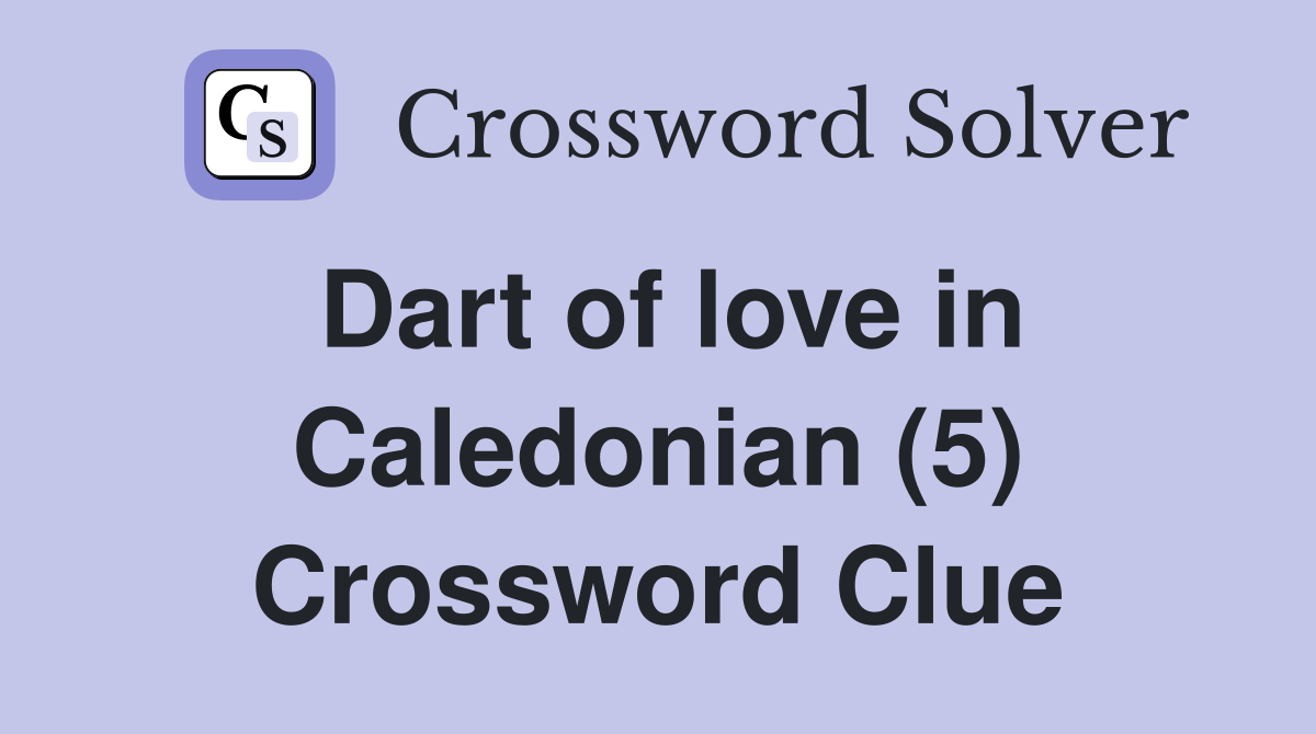 Dart of love in Caledonian (5) Crossword Clue
