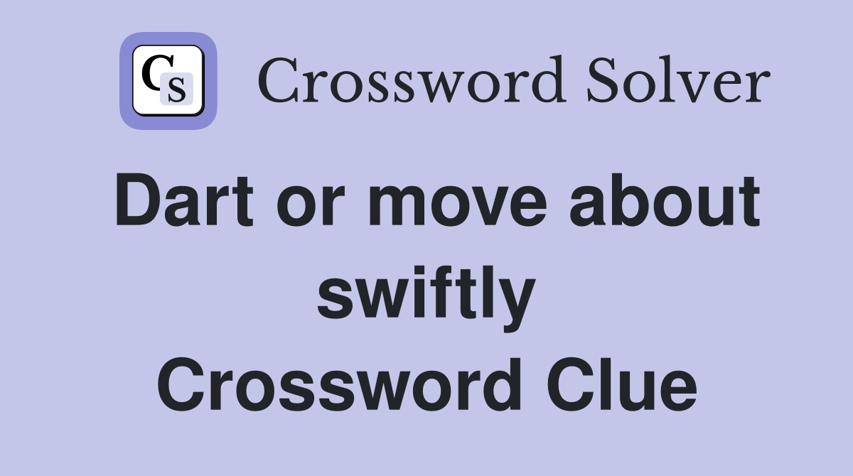 Dart or move about swiftly Crossword Clue