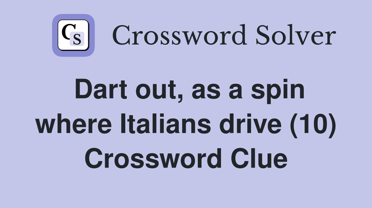 Dart out, as a spin where Italians drive (10) Crossword Clue