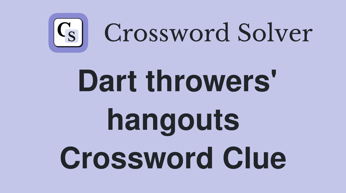 Dart throwers' hangouts Crossword Clue
