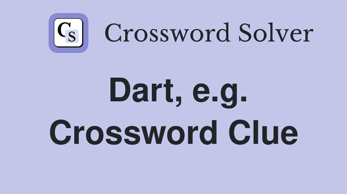 Dart, e.g. Crossword Clue