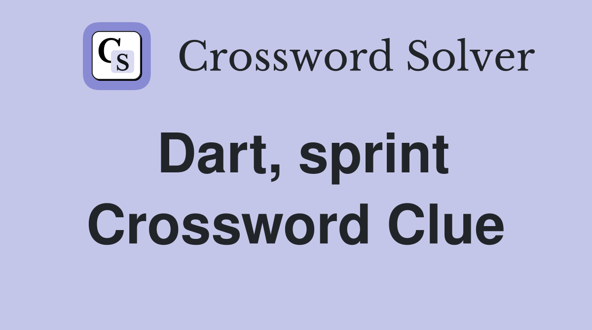 Dart, sprint Crossword Clue