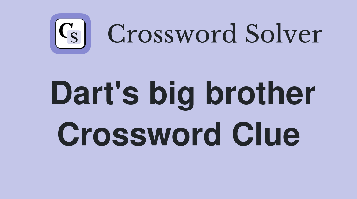 Dart's big brother Crossword Clue