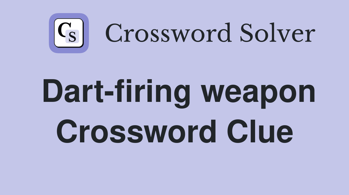 Dart-firing weapon Crossword Clue