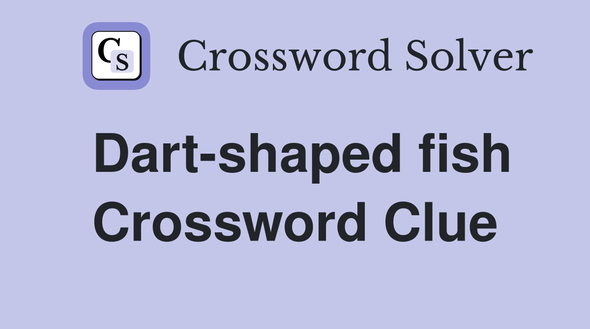 Dart-shaped fish Crossword Clue