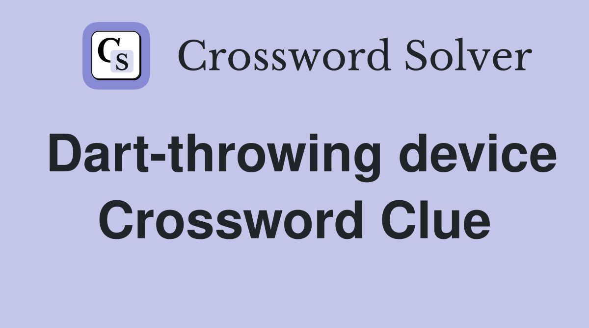 Dart-throwing device Crossword Clue