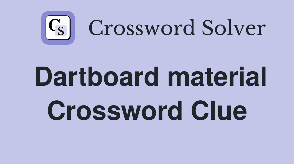 Dartboard material Crossword Clue