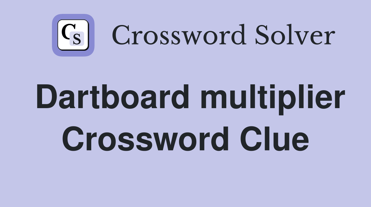 Dartboard multiplier Crossword Clue