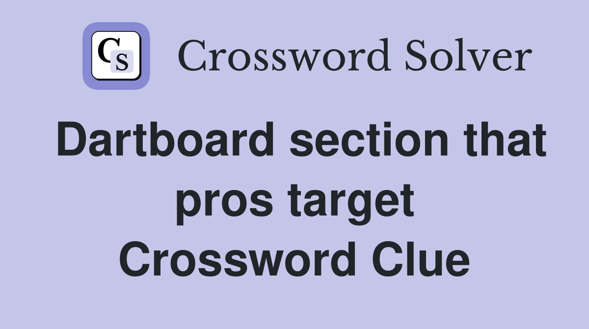 Dartboard section that pros target Crossword Clue