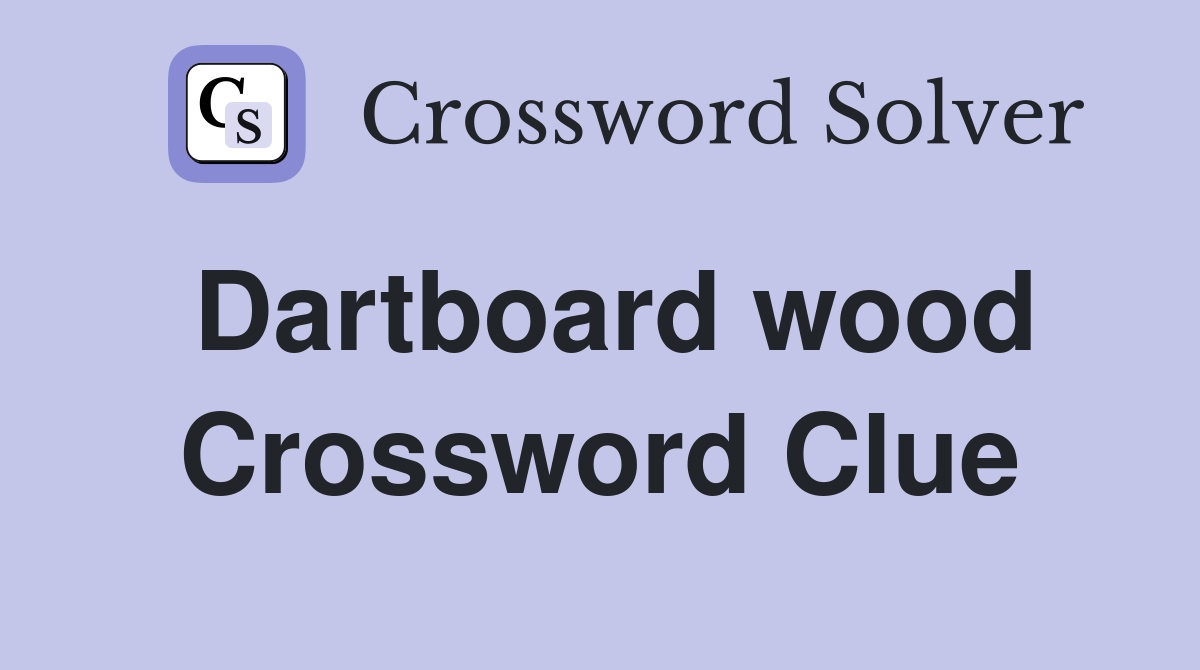 Dartboard wood Crossword Clue