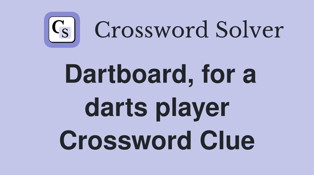 Dartboard, for a darts player Crossword Clue