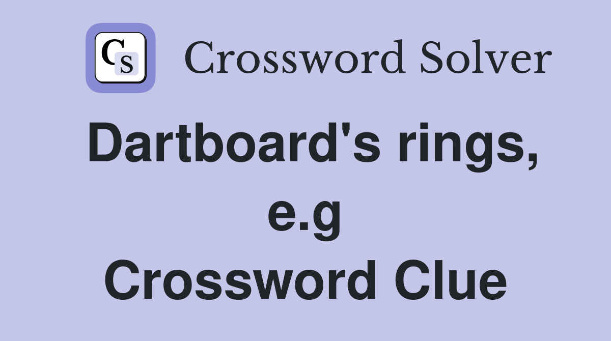 Dartboard's rings, e.g Crossword Clue