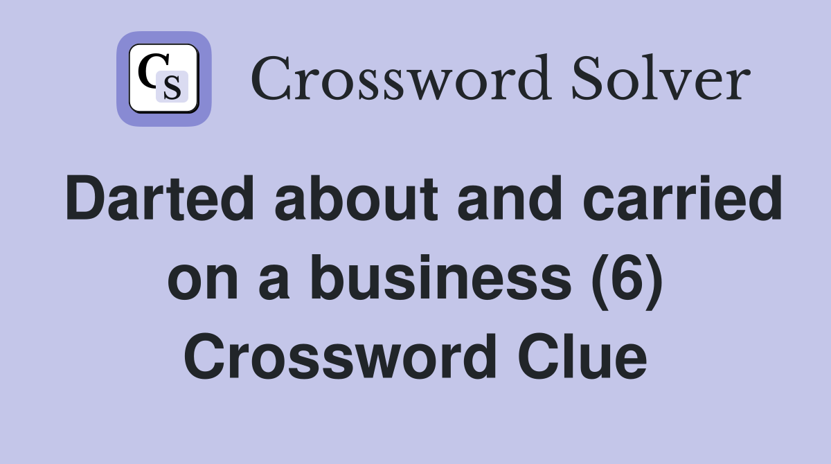 Darted about and carried on a business (6) Crossword Clue