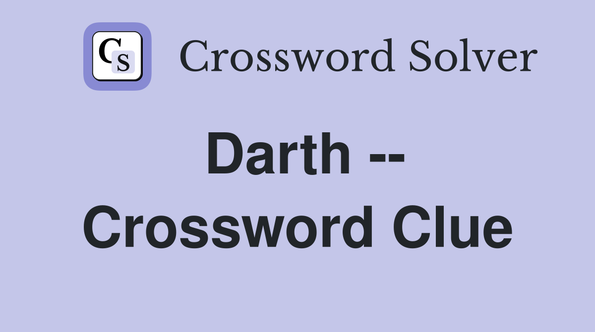 Darth -- Crossword Clue