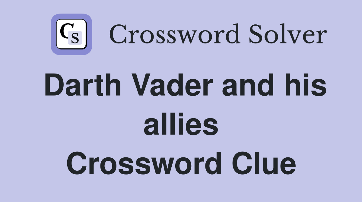 Darth Vader and his allies Crossword Clue