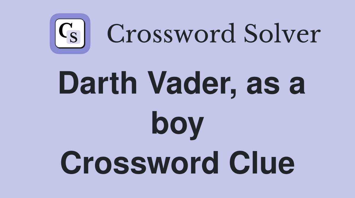 Darth Vader, as a boy Crossword Clue