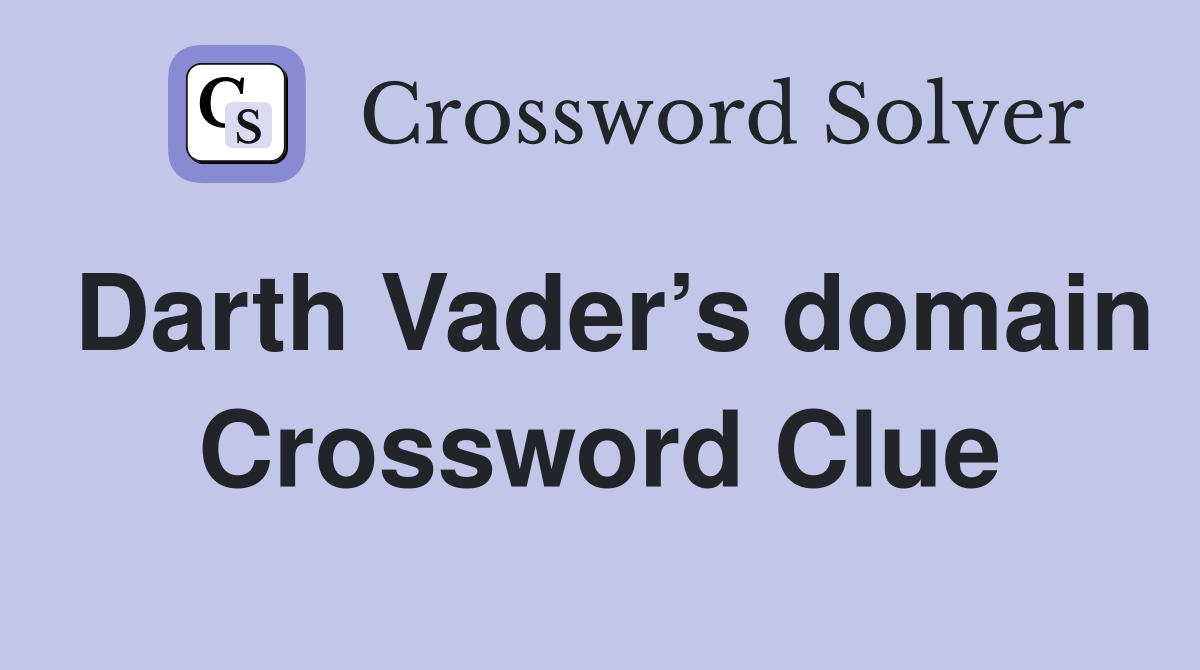 Darth Vader’s domain Crossword Clue