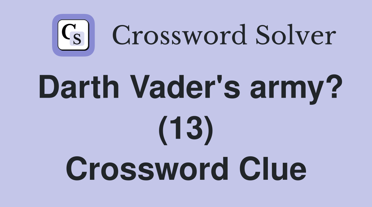 Darth Vader's army? (13) Crossword Clue