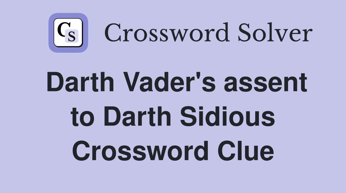 Darth Vader's assent to Darth Sidious Crossword Clue