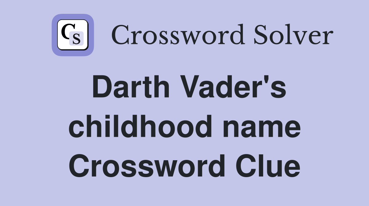 Darth Vader's childhood name Crossword Clue
