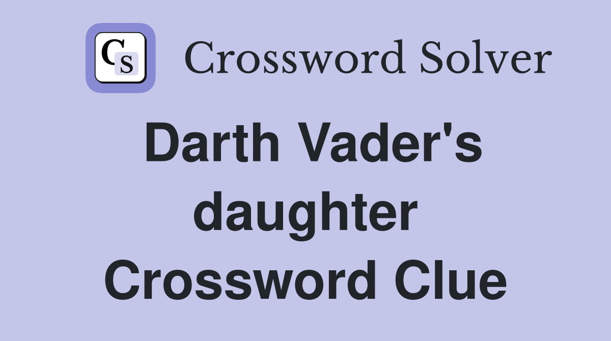 Darth Vader's daughter Crossword Clue